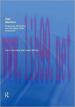 (PDF)Age Matters: Employing, Motivating and Managing Older Employees 1st Edition