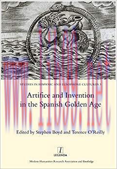 Artifice and Invention in the Spanish Golden Age (Studies in Hispanic and Lusophone Cultures Bo...