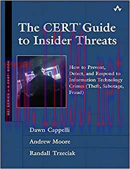 The CERT Guide to Insider Threats: How to Prevent, Detect, and Respond to Information Technolog...