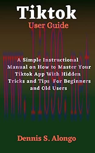 [FOX-Ebook]Tiktok User Guide: A Simple Instructional Manual On How To Master Your TikTok App Wi...