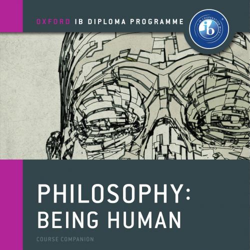 IB Philosophy Being Human Course Book Oxford IB Diploma Programme - Wei Zhi