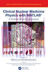 [AME]Clinical Nuclear Medicine Physics with MATLAB&reg; : A Problem-Solving Approach (Original PDF)