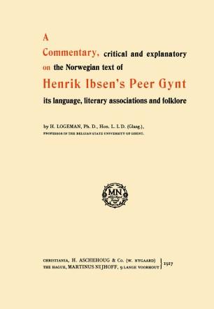 A Commentary, critical and explanatory on the Norwegian text of Henrik Ibsen&rsquo;s Peer Gynt its la...