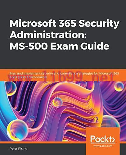 [FOX-Ebook]Microsoft 365 Security Administration: MS-500 Exam Guide: Plan and implement securit...