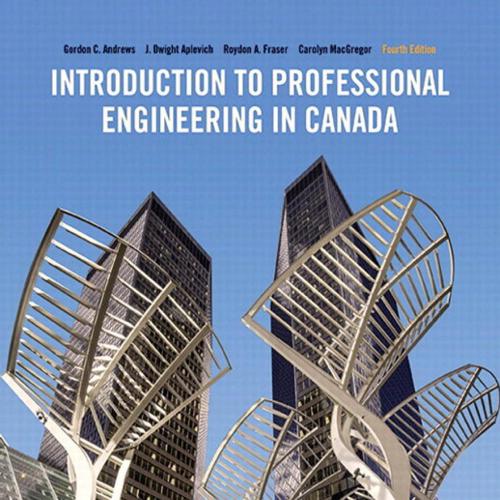Introduction to Professional Engineering in Canada, Fourth Canadian Edition, 4e by Gordon C. An...