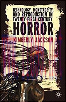 Technology, Monstrosity, and Reproduction in Twenty-first Century Horror 2013 Edition,