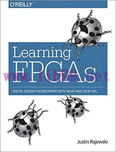 Learning FPGAs: Digital Design for Beginners with Mojo and Lucid HDL 1st Edition,