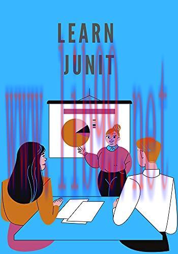 [FOX-Ebook]Learn JUnit: explains the use of JUnit in your project unit testing, while working w...