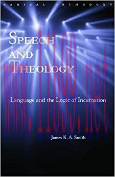 Speech and Theology: Language and the Logic of Incarnation (Routledge Radical Orthodoxy) 1st Ed...