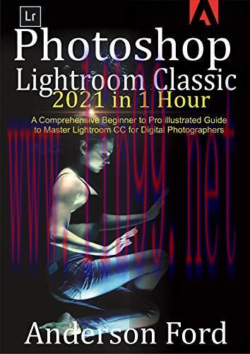 [FOX-Ebook]Photoshop Lightroom Classic 2021 in 1 Hour: A Comprehensive Beginner to Pro illustra...