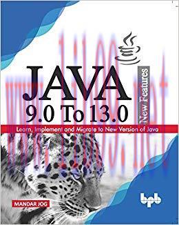 JAVA 9.0 To 13.0 New Features: Learn, Implement and Migrate to New Version of Java. 1st Edition