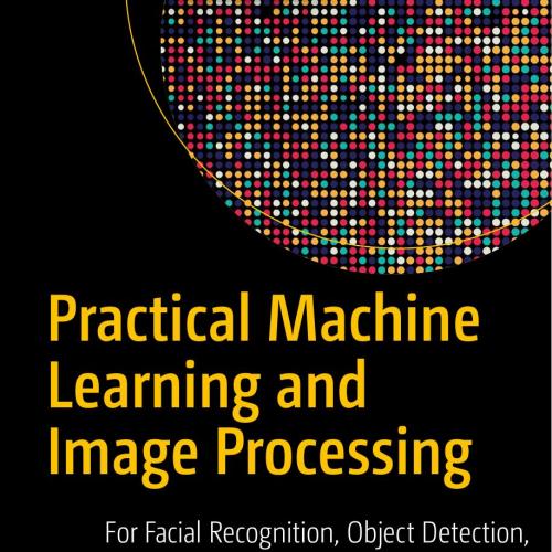 Practical Machine Learning and Image Processing.9781484241486 - Wei Zhi