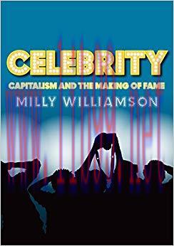 Celebrity: Capitalism and the Making of Fame 1st Edition,