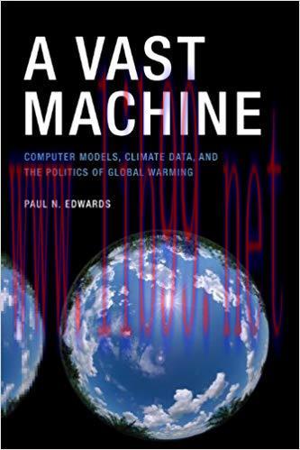 A Vast Machine: Computer Models, Climate Data, and the Politics of Global Warming (Infrastructu...