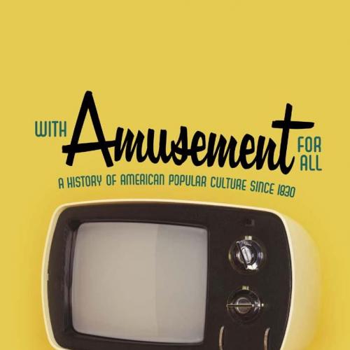 With Amusement for All_ A History of American Popular Culture since 1830