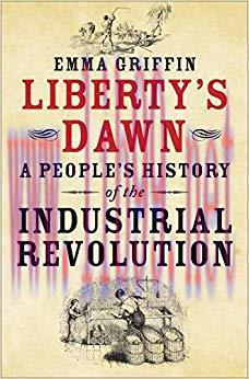Liberty&rsquo;s Dawn: A People&rsquo;s History of the Industrial Revolution