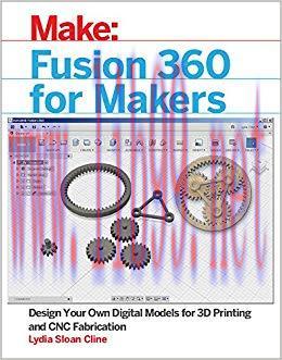 Fusion 360 for Makers: Design Your Own Digital Models for 3D Printing and CNC Fabrication (Make...