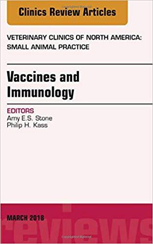 Immunology and Vaccination, An Issue of Veterinary Clinics of North America Small Animal Practi...