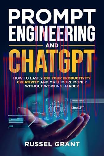 [FOX-Ebook]Prompt Engineering and ChatGPT: How to Easily 10X Your Productivity, Creativity, and...