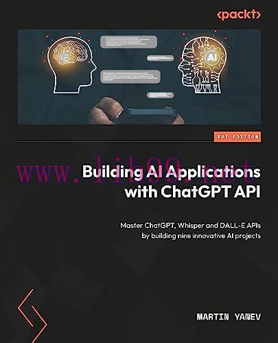 [FOX-Ebook]Building AI Applications with ChatGPT API: Master ChatGPT, Whisper and DALL-E APIs b...