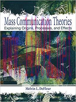 Mass Communication Theories: Explaining Origins, Processes, and Effects 1st Edition,