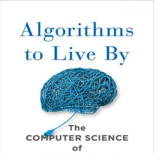 Algorithms to Live By The Computer Science of Human Decisions - Brian Christian - Brian Christi...
