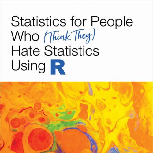 Statistics for People Who (Think They) Hate Statistics Using R