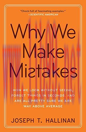 Why We Make Mistakes: How We Look Without Seeing, Forget Things in Seconds, and Are All Pretty ...