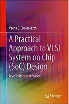 A Practical Approach to VLSI System on Chip (SoC) Design: A Comprehensive Guide 1st ed. 2020 Ed...