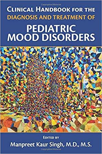 Clinical Handbook for the Diagnosis and Treatment of Pediatric Mood Disorders [Manpreet Kaur Si...