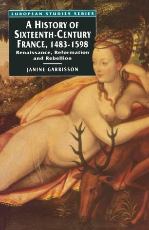 A History of Sixteenth-Century France, 1483&ndash;1598