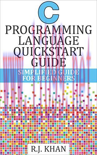 [FOX-Ebook]C Programming Language Quick Start Guide: Simplified C Programming For Beginners