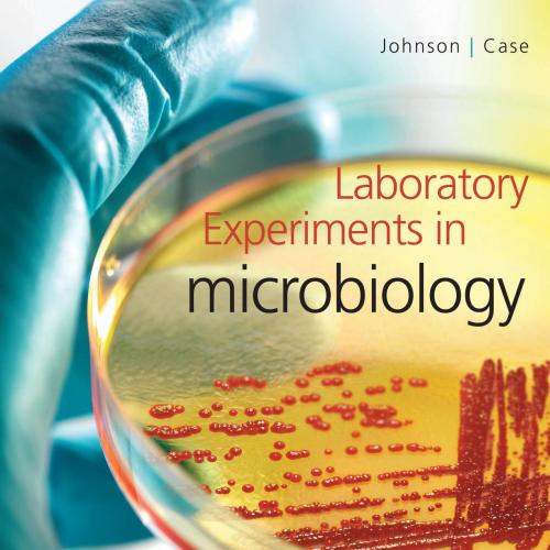 Laboratory Experiments in Microbiology_ Eleventh Edition-Ted R. Johnson & Christine L. Case-