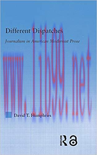 Different Dispatches: Journalism in American Modernist Prose (Literary Criticism and Cultural T...