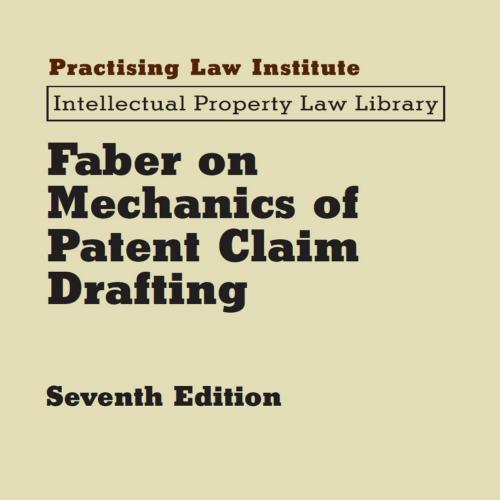 Faber on Mechanics of Patent Claim Drafting (Intellectual Property Law Library) 7th - Robert C....