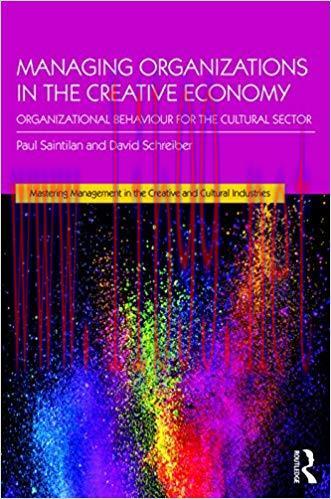 Managing Organizations in the Creative Economy: Organizational Behaviour for the Cultural Secto...