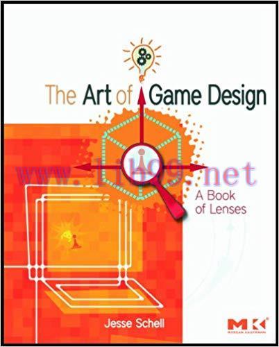 The Art of Game Design: A book of lenses 1st Edition,