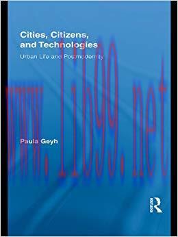 Cities, Citizens, and Technologies: Urban Life and Postmodernity (Routledge Research in Cultura...