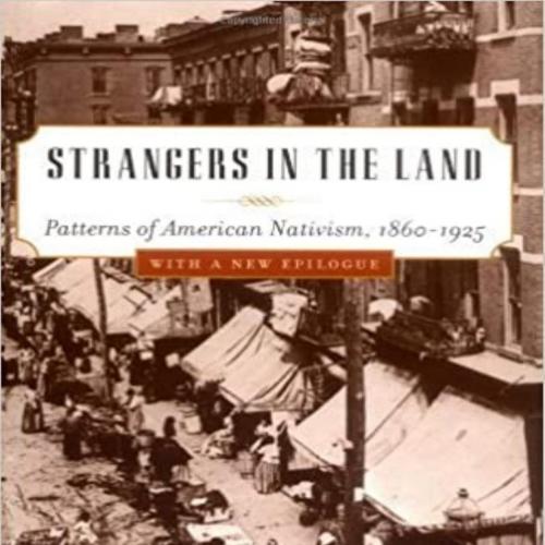 Strangers in the Land Patterns of American Nativism, 1860-1925 - John Higham