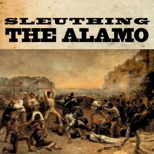 Sleuthing the Alamo_ Davy Crockett's Last Stand and Other Mysteries of the Texas Revolution - C...