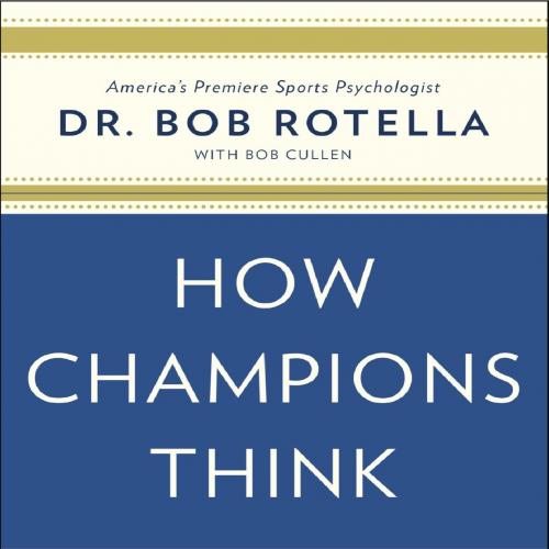 How Champions Think In Sports and in Life