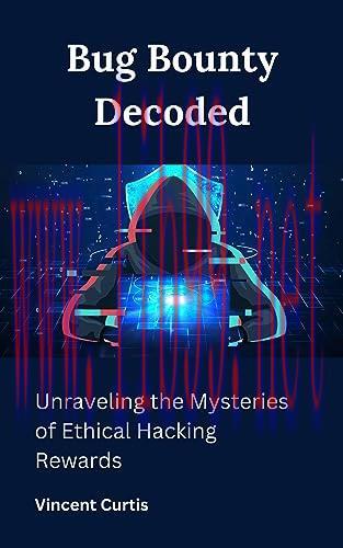 [FOX-Ebook]Bug Bounty Decoded: Unraveling the Mysteries of Ethical Hacking Rewards