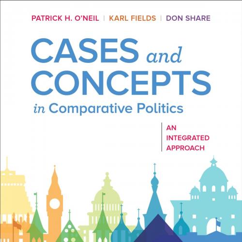 Cases and Concepts in Comparative Politics An Integrated Approach - Patrick H. O'Neil, Karl Fie...