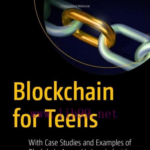[FOX-Ebook]Blockchain for Teens: With Case Studies and Examples of Blockchain Across Various In...