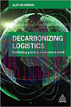 Decarbonizing Logistics: Distributing Goods in a Low Carbon World 1st Edition,