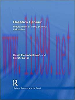 Creative Labour: Media Work in Three Cultural Industries (CRESC) 1st Edition,