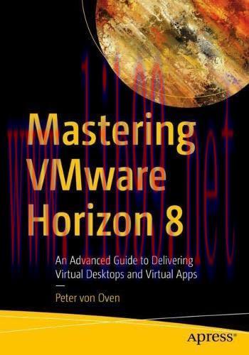 [FOX-Ebook]Mastering VMware Horizon 8: An Advanced Guide to Delivering Virtual Desktops and Vir...