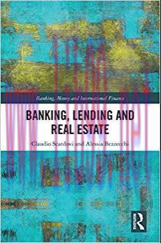 (PDF)Banking, Lending and Real Estate (Banking, Money and International Finance Book 15) 1st Ed...