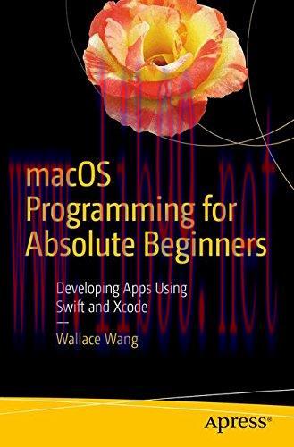 [FOX-Ebook]macOS Programming for Absolute Beginners: Developing Apps Using Swift and Xcode