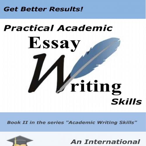 Practical Academic Essay Writing Skills - An International ESL udents English Essay Writing Han...